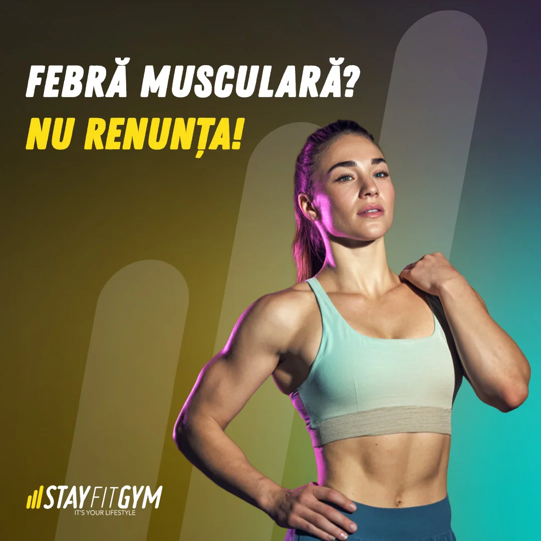AI FEBRĂ MUSCULARĂ? NU ÎNSEAMNĂ CĂ TREBUIE SĂ TE OPREȘTI